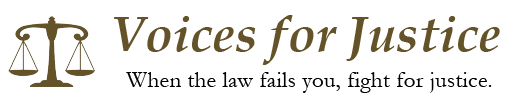 Voices for Justice: When the law fails you, fight for justice.